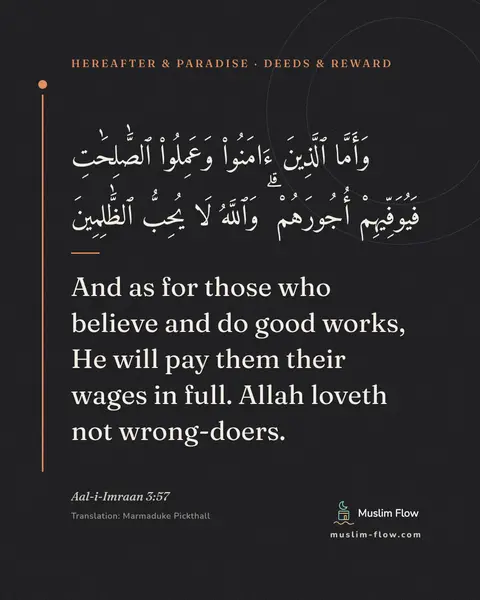 Aal-i-Imraan 3:57: And as for those who believe and do good works, He will pay them their wages in full. Allah loveth…