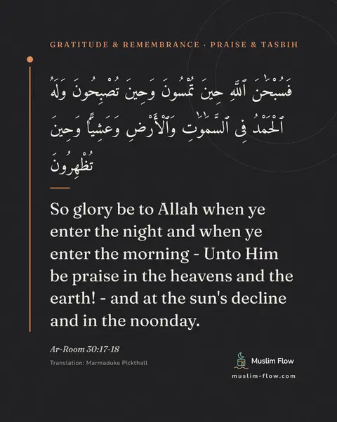 Ar-Room 30:17-18: So glory be to Allah when ye enter the night and when ye enter the morning - Unto Him be praise in…