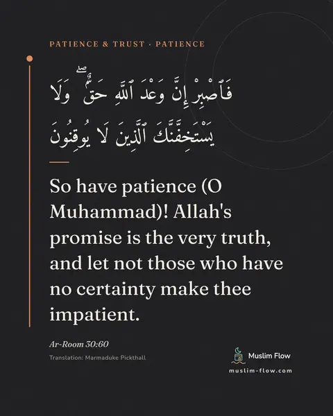 Ar-Room 30:60: So have patience (O Muhammad)! Allah's promise is the very truth, and let not those who have no…