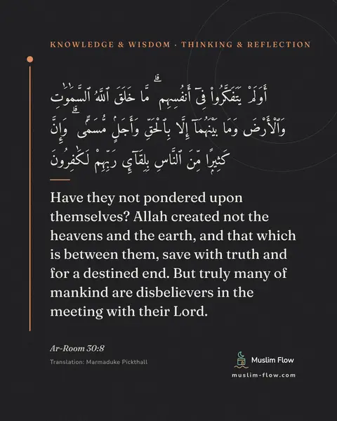 Ar-Room 30:8: Have they not pondered upon themselves? Allah created not the heavens and the earth, and that which…