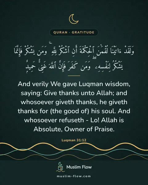 Luqman 31:12: And verily We gave Luqman wisdom, saying: Give thanks unto Allah; and whosoever giveth thanks, he…