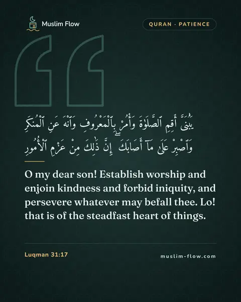 Luqman 31:17: O my dear son! Establish worship and enjoin kindness and forbid iniquity, and persevere whatever…