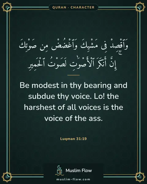 Luqman 31:19: Be modest in thy bearing and subdue thy voice. Lo! the harshest of all voices is the voice of the…