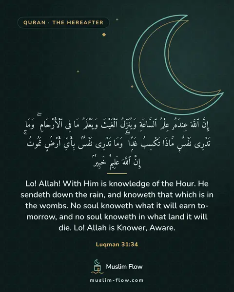 Luqman 31:34: Lo! Allah! With Him is knowledge of the Hour. He sendeth down the rain, and knoweth that which is…