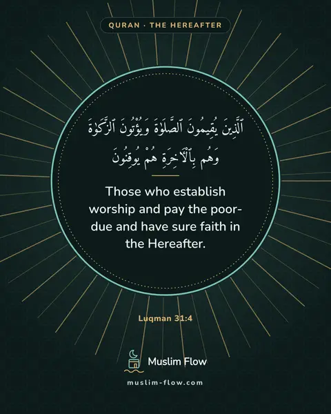 Luqman 31:4: Those who establish worship and pay the poor-due and have sure faith in the Hereafter.