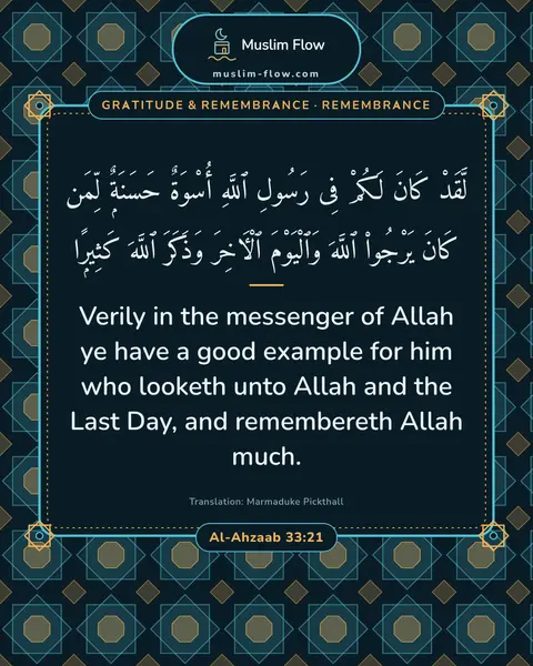 Al-Ahzaab 33:21: Verily in the messenger of Allah ye have a good example for him who looketh unto Allah and the Last…