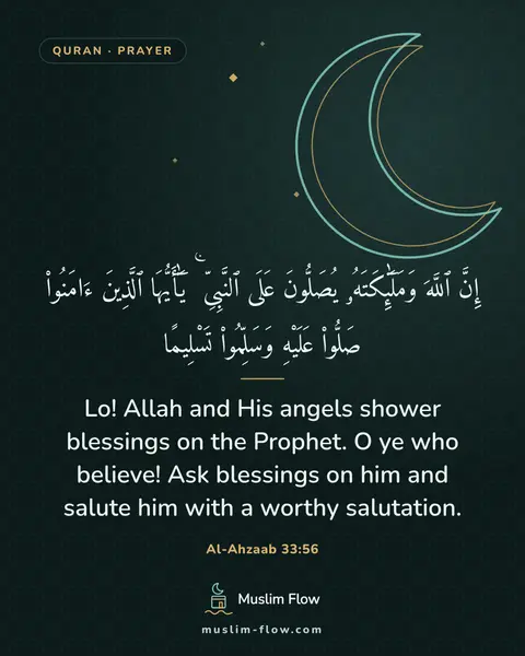 Al-Ahzaab 33:56: Lo! Allah and His angels shower blessings on the Prophet. O ye who believe! Ask blessings on him…