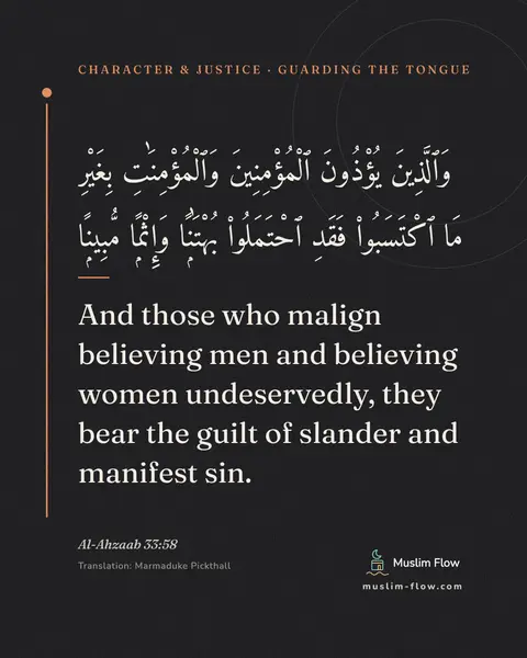 Al-Ahzaab 33:58: And those who malign believing men and believing women undeservedly, they bear the guilt of slander…