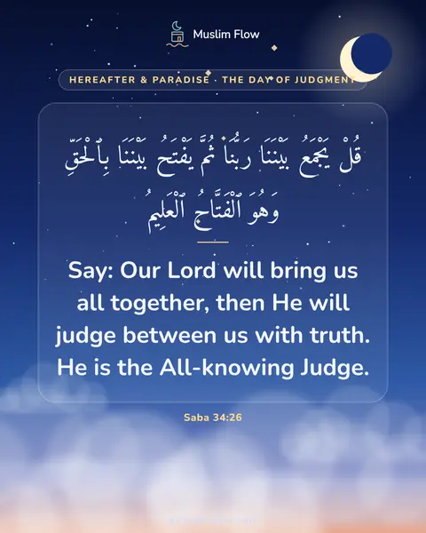 Saba 34:26: Say: Our Lord will bring us all together, then He will judge between us with truth. He is the…