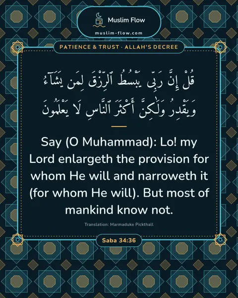 Saba 34:36: Say (O Muhammad): Lo! my Lord enlargeth the provision for whom He will and narroweth it (for whom…
