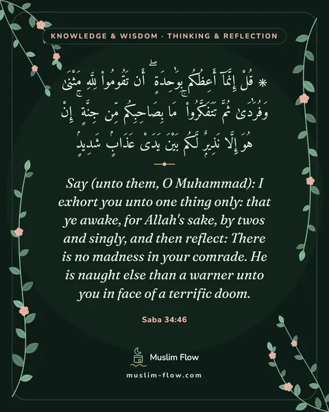 Saba 34:46: Say (unto them, O Muhammad): I exhort you unto one thing only: that ye awake, for Allah's sake, by…