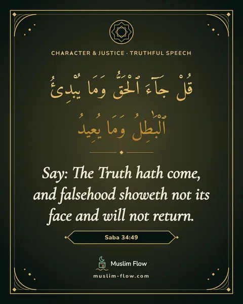 Saba 34:49: Say: The Truth hath come, and falsehood showeth not its face and will not return.
