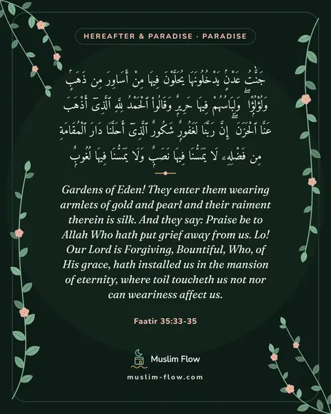 Faatir 35:33-35: Gardens of Eden! They enter them wearing armlets of gold and pearl and their raiment therein is…