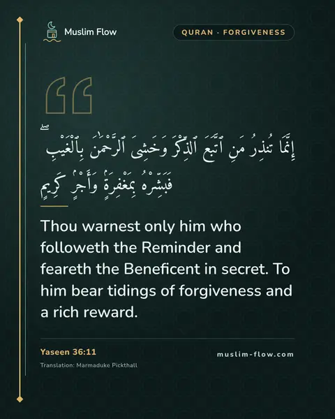Yaseen 36:11: Thou warnest only him who followeth the Reminder and feareth the Beneficent in secret. To him bear…