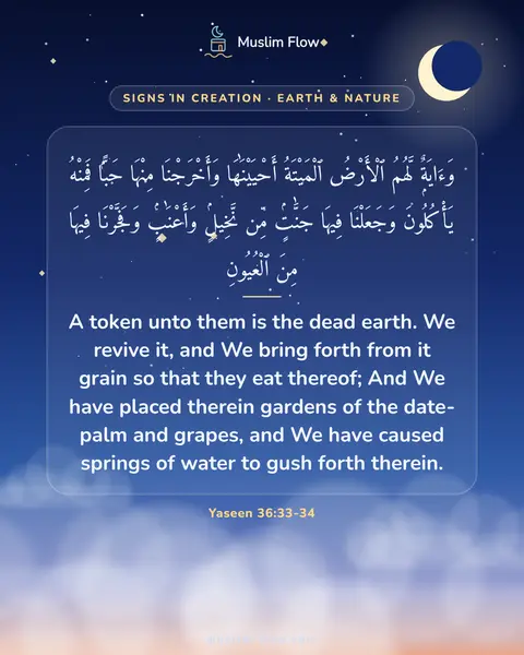 Yaseen 36:33-34: A token unto them is the dead earth. We revive it, and We bring forth from it grain so that they…