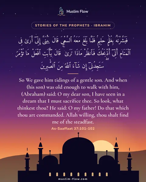 As-Saaffaat 37:101-102: So We gave him tidings of a gentle son. And when (his son) was old enough to walk with him…