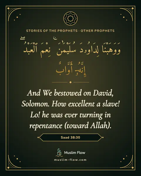 Saad 38:30: And We bestowed on David, Solomon. How excellent a slave! Lo! he was ever turning in repentance…
