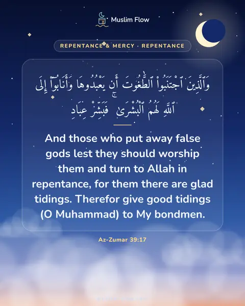 Az-Zumar 39:17: And those who put away false gods lest they should worship them and turn to Allah in repentance…