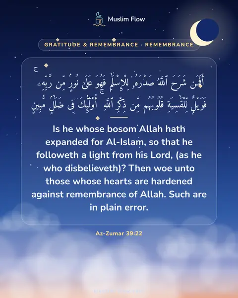 Az-Zumar 39:22: Is he whose bosom Allah hath expanded for Al-Islam, so that he followeth a light from his Lord, (as…