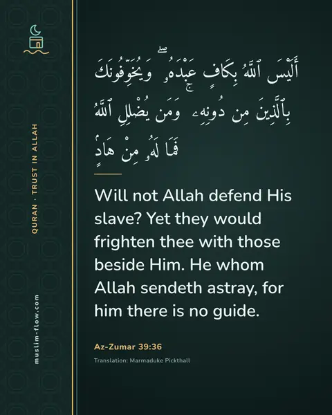Az-Zumar 39:36: Will not Allah defend His slave? Yet they would frighten thee with those beside Him. He whom Allah…