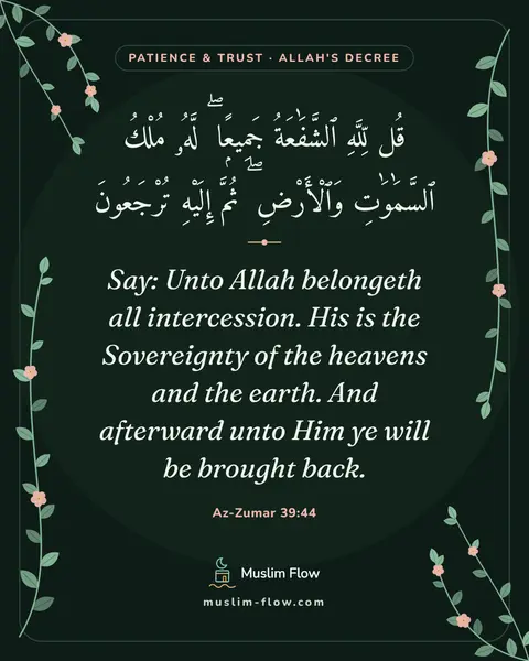 Az-Zumar 39:44: Say: Unto Allah belongeth all intercession. His is the Sovereignty of the heavens and the earth…