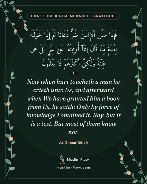 Az-Zumar 39:49: Now when hurt toucheth a man he crieth unto Us, and afterward when We have granted him a boon from…