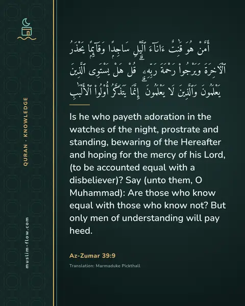 Az-Zumar 39:9: Is he who payeth adoration in the watches of the night, prostrate and standing, bewaring of the…