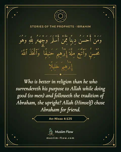 An-Nisaa 4:125: Who is better in religion than he who surrendereth his purpose to Allah while doing good (to men)…