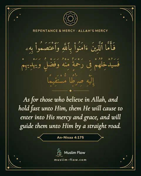 An-Nisaa 4:175: As for those who believe in Allah, and hold fast unto Him, them He will cause to enter into His…