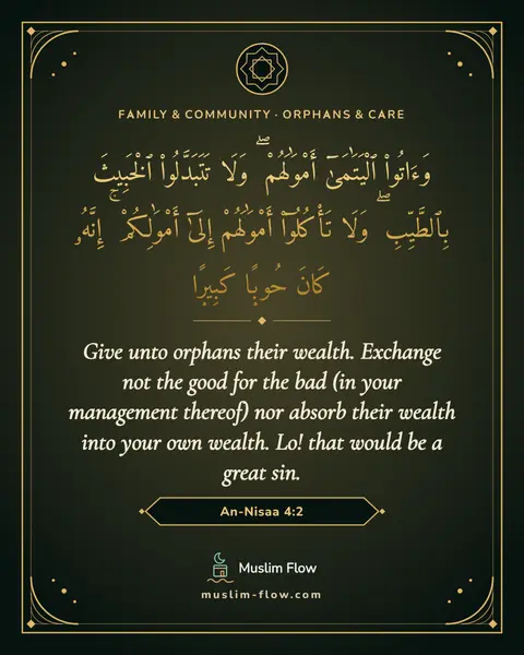 An-Nisaa 4:2: Give unto orphans their wealth. Exchange not the good for the bad (in your management thereof) nor…