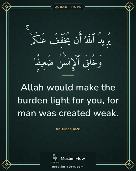 An-Nisaa 4:28: Allah would make the burden light for you, for man was created weak.