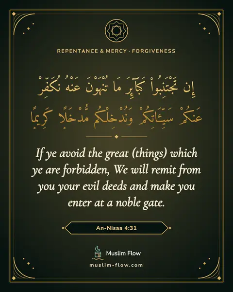 An-Nisaa 4:31: If ye avoid the great (things) which ye are forbidden, We will remit from you your evil deeds and…