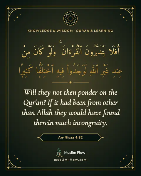 An-Nisaa 4:82: Will they not then ponder on the Qur'an? If it had been from other than Allah they would have found…