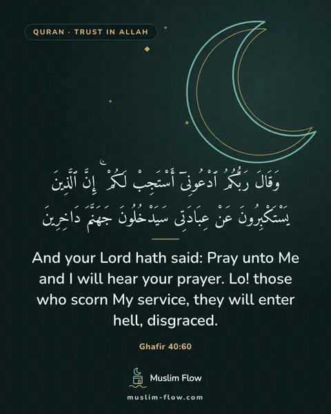 Ghafir 40:60: And your Lord hath said: Pray unto Me and I will hear your prayer. Lo! those who scorn My service…