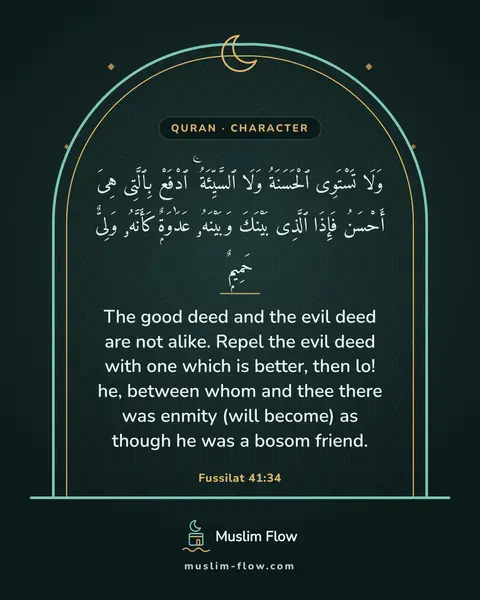 Fussilat 41:34: The good deed and the evil deed are not alike. Repel the evil deed with one which is better, then…