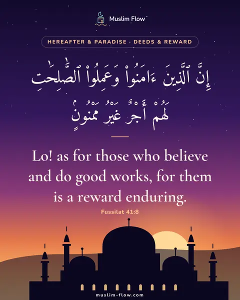 Fussilat 41:8: Lo! as for those who believe and do good works, for them is a reward enduring.