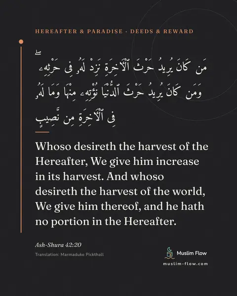 Ash-Shura 42:20: Whoso desireth the harvest of the Hereafter, We give him increase in its harvest. And whoso…