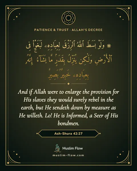Ash-Shura 42:27: And if Allah were to enlarge the provision for His slaves they would surely rebel in the earth, but…