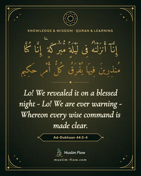 Ad-Dukhaan 44:3-4: Lo! We revealed it on a blessed night - Lo! We are ever warning - Whereon every wise command is…