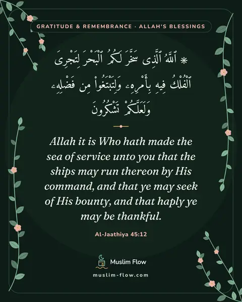 Al-Jaathiya 45:12: Allah it is Who hath made the sea of service unto you that the ships may run thereon by His…