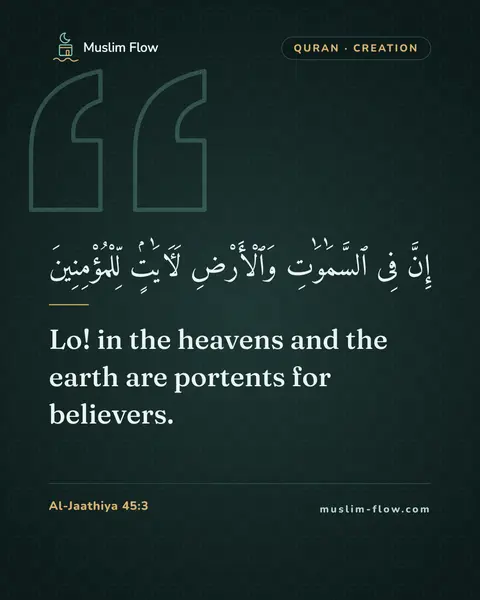 Al-Jaathiya 45:3: Lo! in the heavens and the earth are portents for believers.