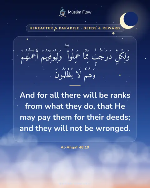 Al-Ahqaf 46:19: And for all there will be ranks from what they do, that He may pay them for their deeds; and they…