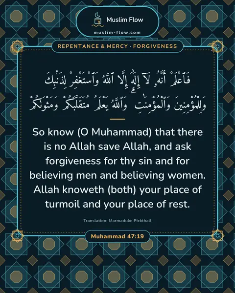 Muhammad 47:19: So know (O Muhammad) that there is no Allah save Allah, and ask forgiveness for thy sin and for…