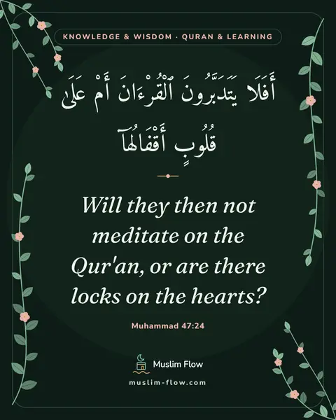 Muhammad 47:24: Will they then not meditate on the Qur'an, or are there locks on the hearts?