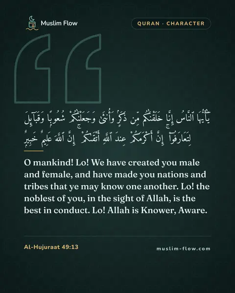 Al-Hujuraat 49:13: O mankind! Lo! We have created you male and female, and have made you nations and tribes that ye…