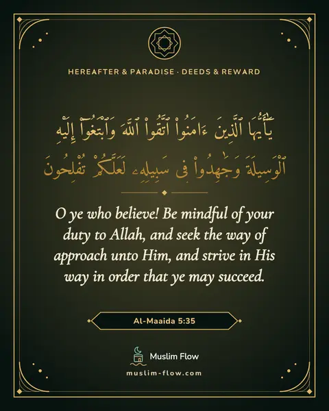 Al-Maaida 5:35: O ye who believe! Be mindful of your duty to Allah, and seek the way of approach unto Him, and…