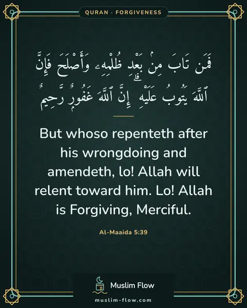 Al-Maaida 5:39: But whoso repenteth after his wrongdoing and amendeth, lo! Allah will relent toward him. Lo! Allah…