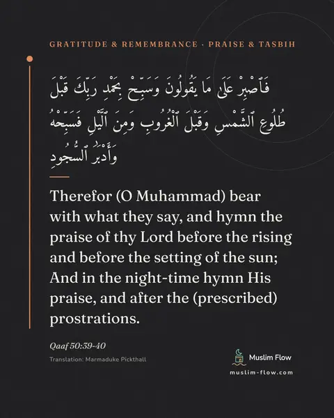 Qaaf 50:39-40: Therefor (O Muhammad) bear with what they say, and hymn the praise of thy Lord before the rising…