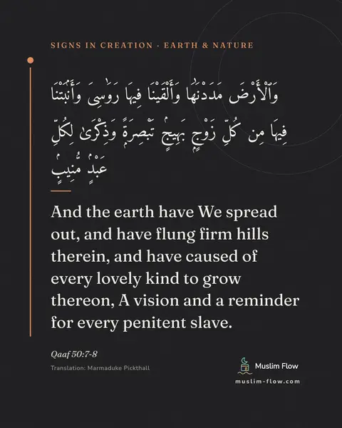 Qaaf 50:7-8: And the earth have We spread out, and have flung firm hills therein, and have caused of every…
