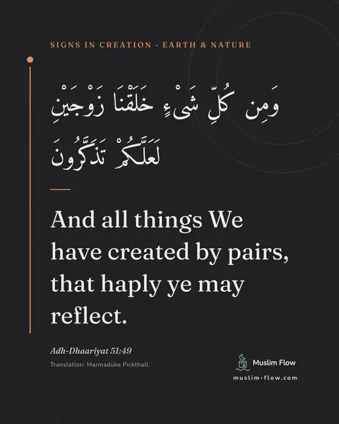 Adh-Dhaariyat 51:49: And all things We have created by pairs, that haply ye may reflect.